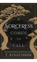 A Sorceress Comes to Call book cover by T. Kingfisher